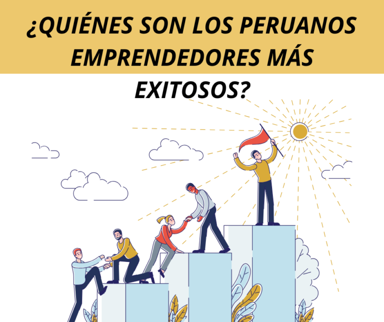 Quienes son los peruanos emprendedores más exitosos